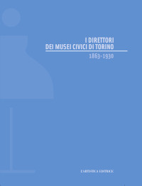 I Direttori dei musei civici di Torino 1863-1930