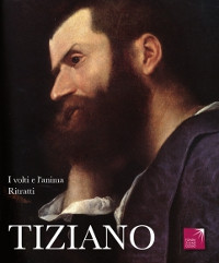I volti e l'anima. Tiziano. Ritratti
